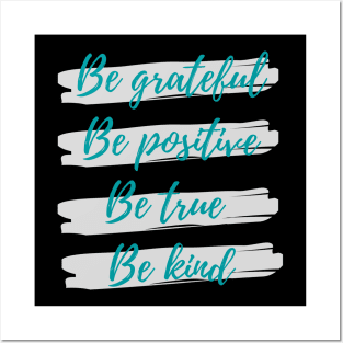 Be grateful, Be positive, Be true, Be kind Posters and Art